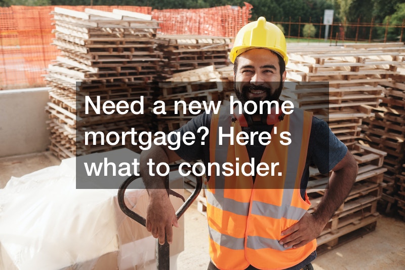need-new-home-mortgage-heres-what-to-consider