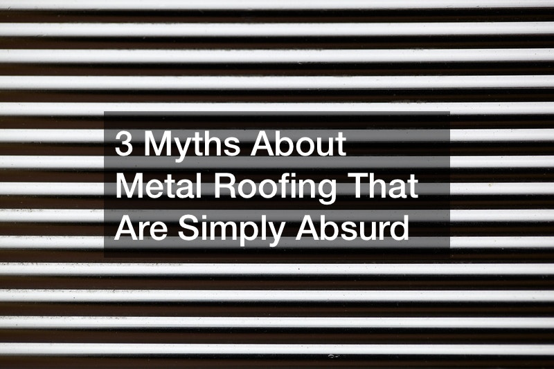 3 Myths About Metal Roofing That Are Simply Absurd