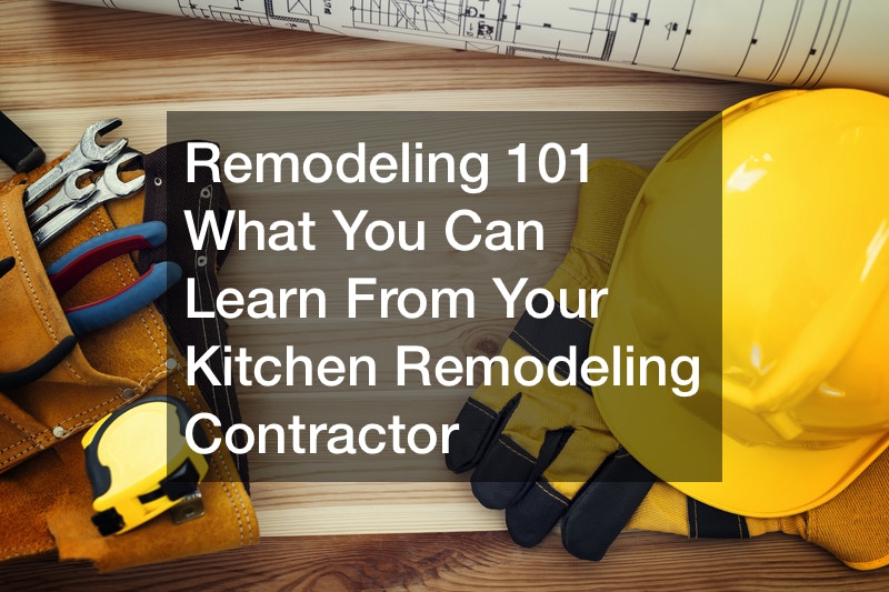Remodeling 101  What You Can Learn From Your Kitchen Remodeling Contractor
