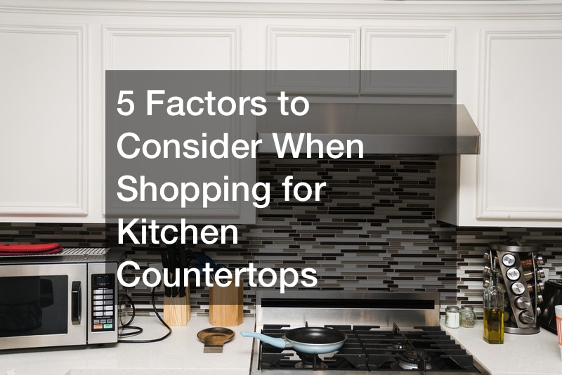 5 Factors to Consider When Shopping for Kitchen Countertops