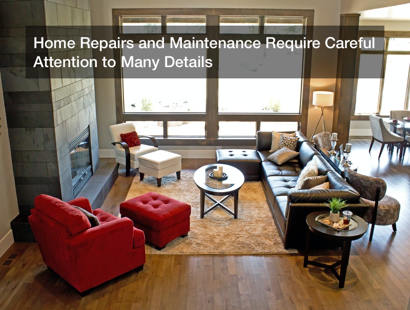 Home Repairs and Maintenance Require Careful Attention to Many Details