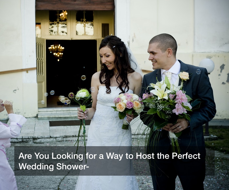 Are You Looking for a Way to Host the Perfect Wedding Shower?