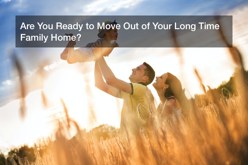 Are You Ready to Move Out of Your Long Time Family Home?