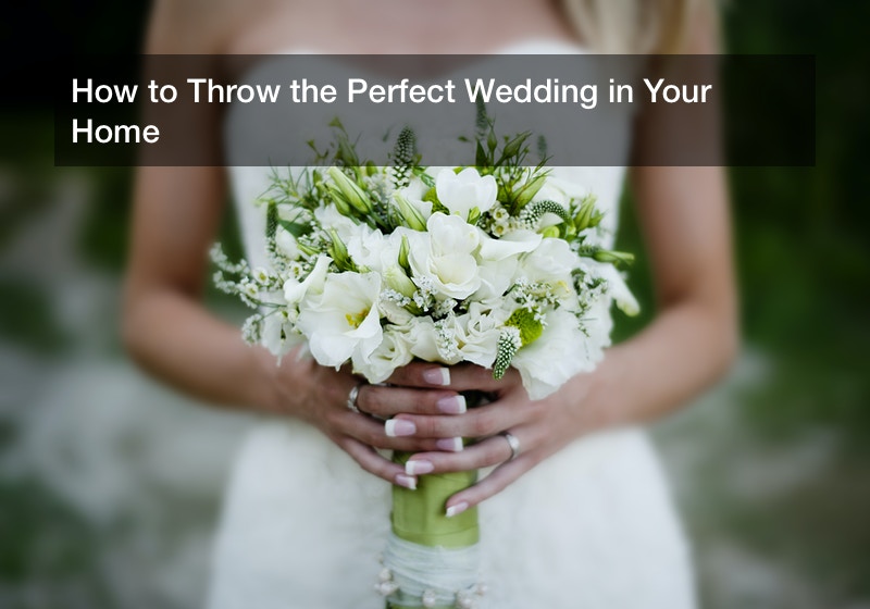How to Throw the Perfect Wedding in Your Home