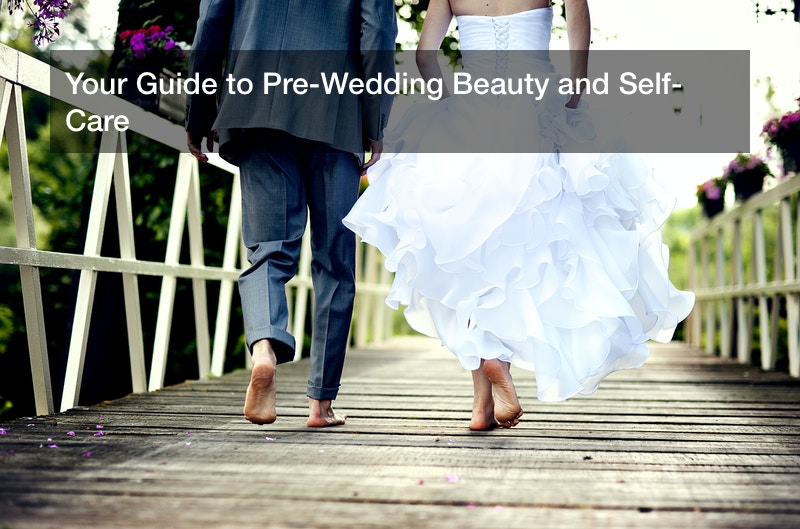 Your Guide to Pre-Wedding Beauty and Self-Care