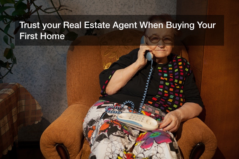 Trust your Real Estate Agent When Buying Your First Home