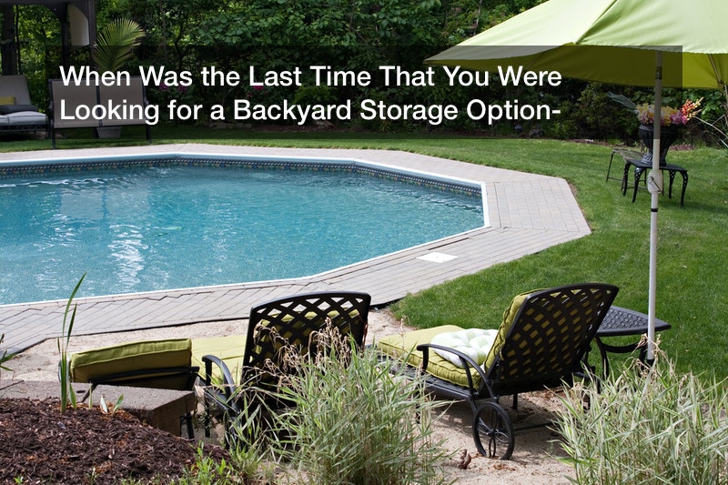 When Was the Last Time That You Were Looking for a Backyard Storage Option?