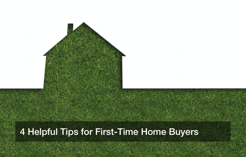 4 Helpful Tips for First-Time Home Buyers