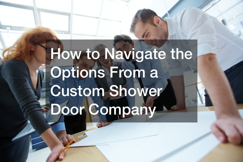 How to Navigate the Options From a Custom Shower Door Company