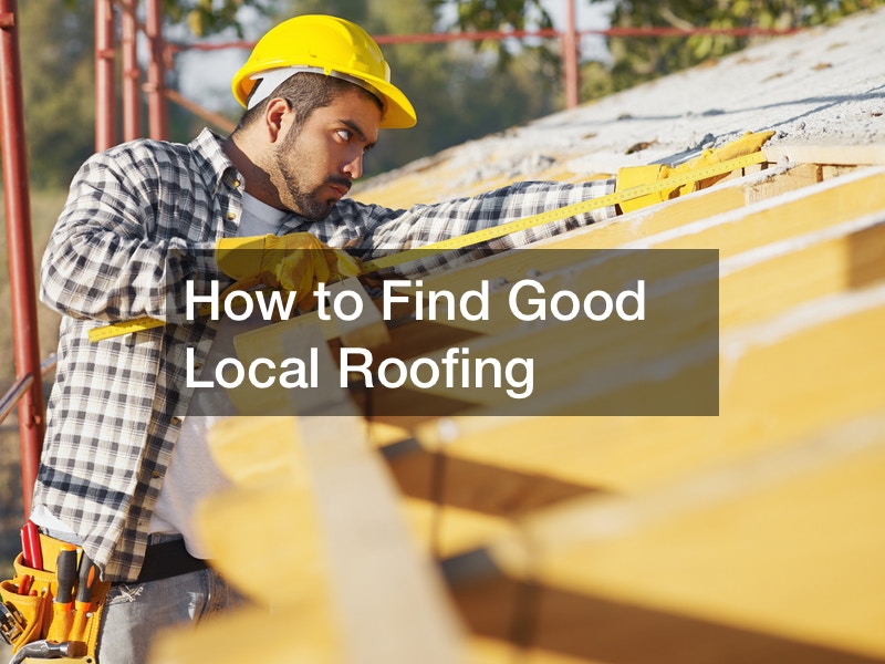 How to Find Good Local Roofing