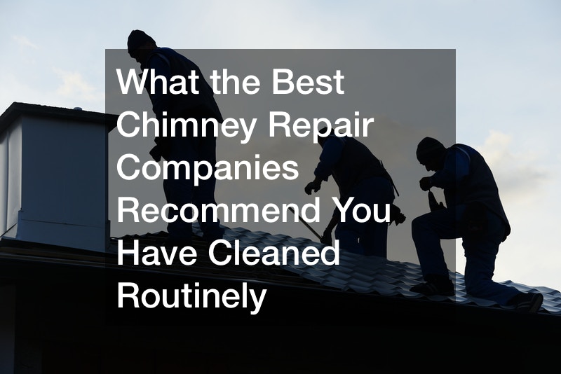 What the Best Chimney Repair Companies Recommend You Have Cleaned Routinely