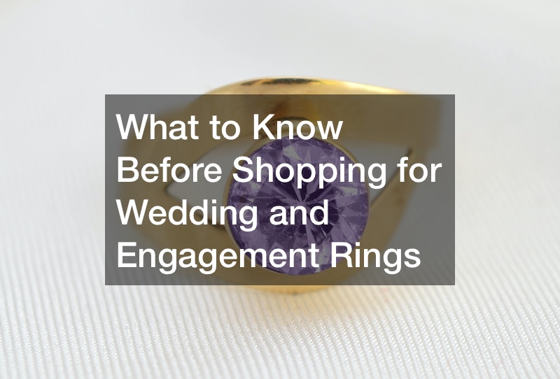What to Know Before Shopping for Wedding and Engagement Rings