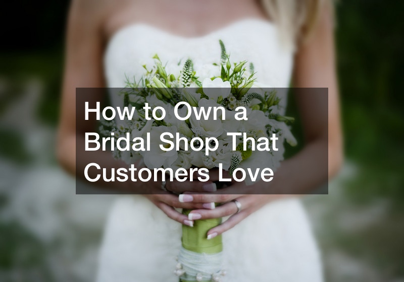 How to Own a Bridal Shop That Customers Love