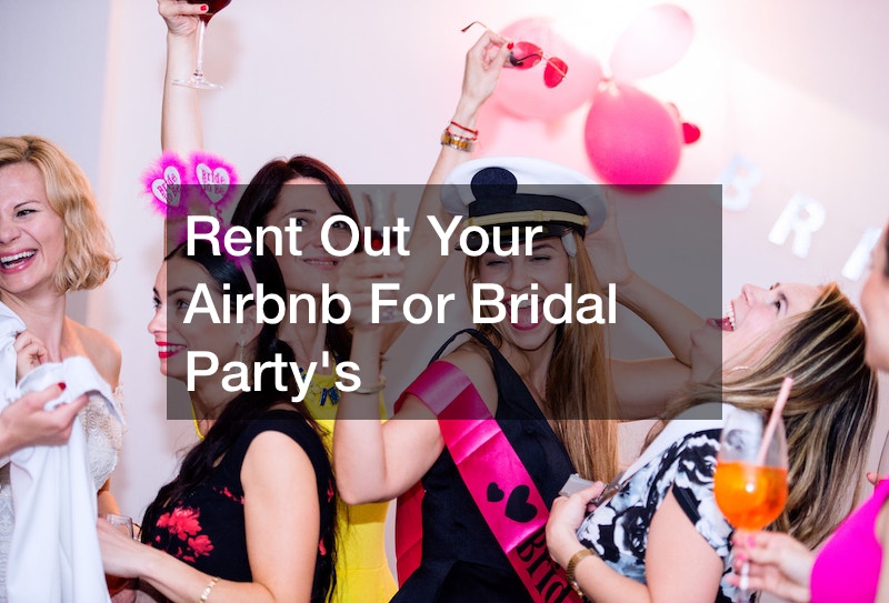 Rent Out Your Airbnb For Bridal Partys