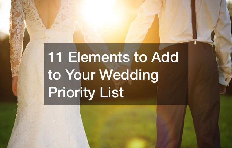11 Elements to Add to Your Wedding Priority List