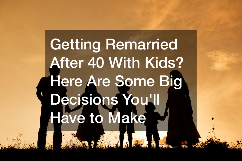Getting Remarried After 40 With Kids? Here Are Some Big Decisions Youll Have to Make