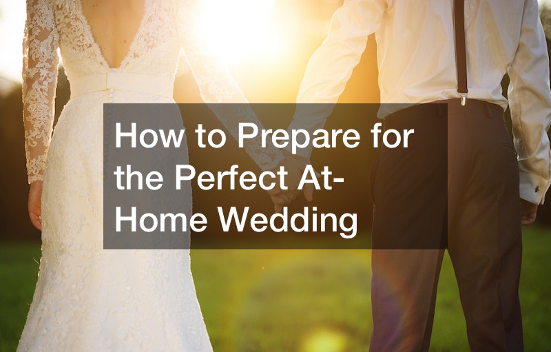How to Prepare for the Perfect At-Home Wedding
