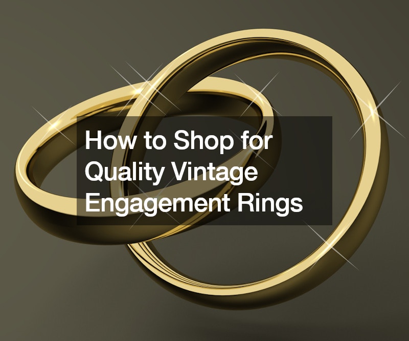 How to Shop for Quality Vintage Engagement Rings