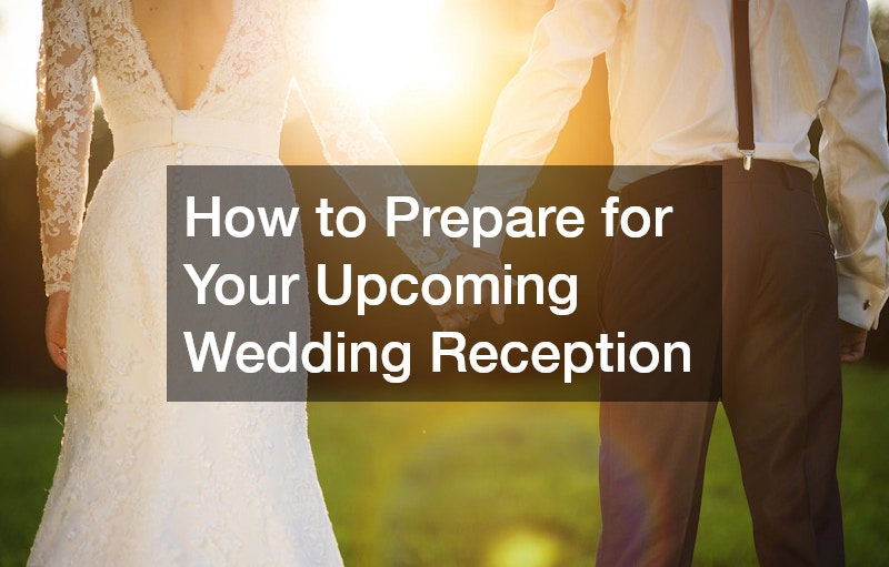 How to Prepare for Your Upcoming Wedding Reception
