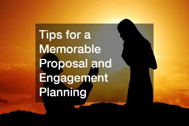 Tips for a Memorable Proposal and Engagement Planning