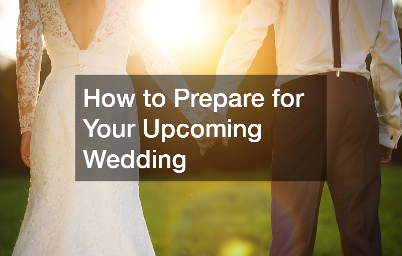 How to Prepare for Your Upcoming Wedding