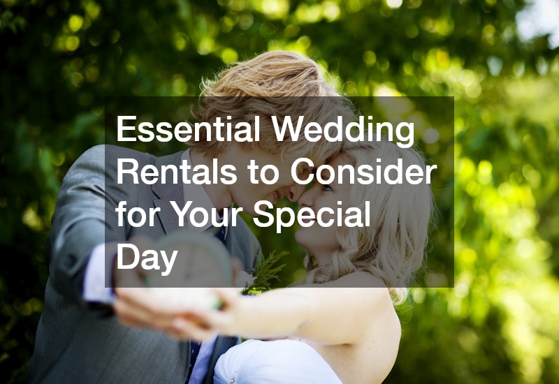 Essential Wedding Rentals to Consider for Your Special Day