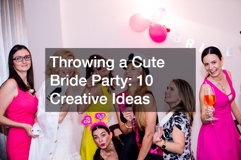Throwing a Cute Bride Party: 10 Creative Ideas
