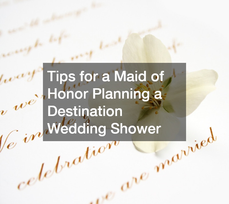 Tips for a Maid of Honor Planning a Destination Wedding Shower