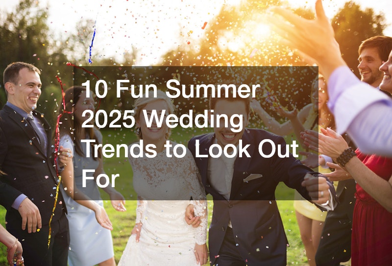 10 Fun Summer 2025 Wedding Trends to Look Out For