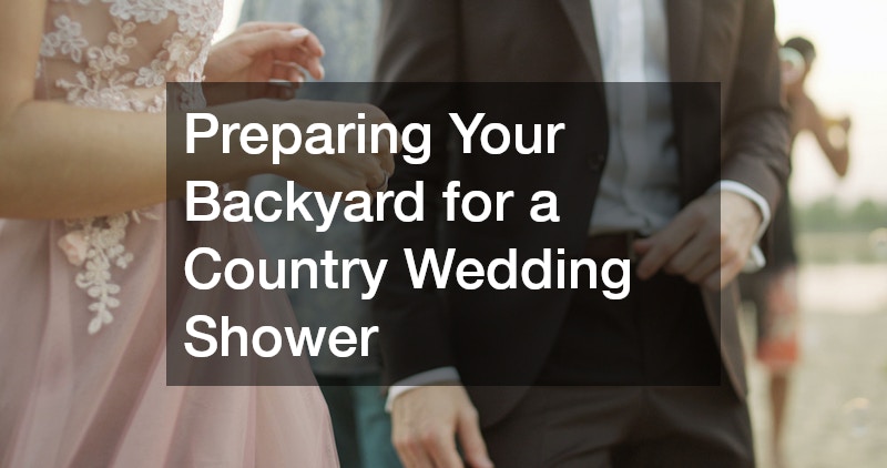 Preparing Your Backyard for a Country Wedding Shower
