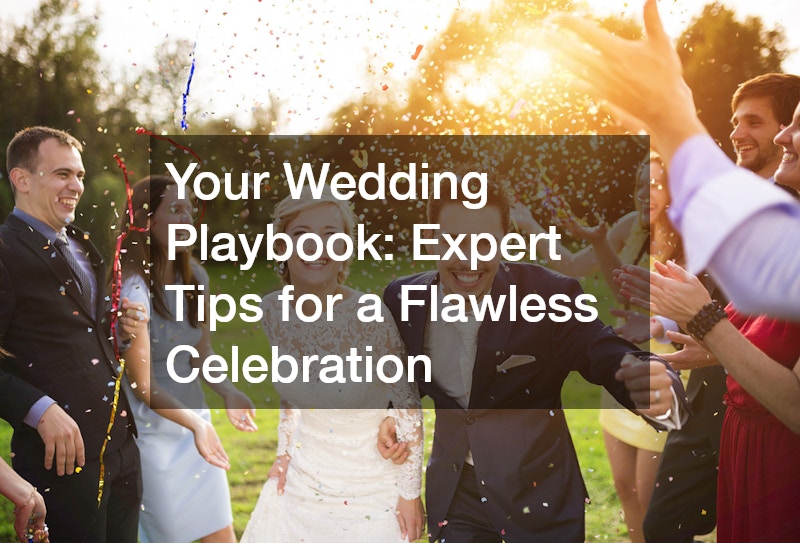 Your Wedding Playbook: Expert Tips for a Flawless Celebration